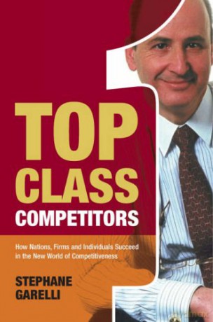 Top Class Competitors: How Nations, Firms and Individuals Succeed in the New World of Competitiveness - Stéphane Garelli [KSIĄŻKA]