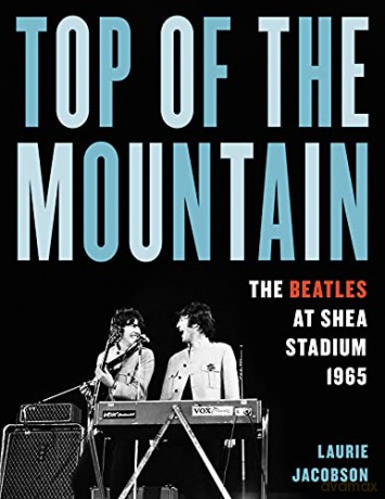 Top of the Mountain: The Beatles at Shea Stadium 1965 - Laurie Jacobson [KSIĄŻKA]