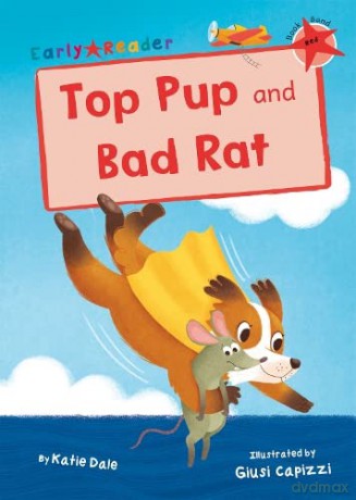 Top Pup and Bad Rat: (Red Early Reader) - Katie Dale [KSIĄŻKA]