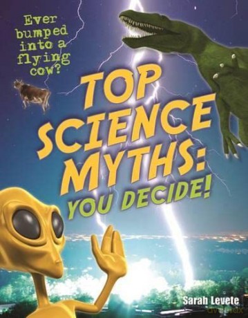 Top Science Myths: You Decide!: Age 9-10, Below Average Readers (White Wolves Non Fiction) - Sarah Levete [KSIĄŻKA]