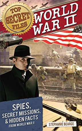 Top Secret Files: World War II: World War II, Spies, Secret Missions, and Hidden Facts From World War II: 0 (Top Secret Files of History) - Stephanie Bearce [KSIĄŻKA]