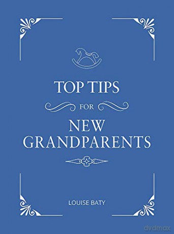 Top Tips for New Grandparents: Practical Advice for First-Time Grandparents - Louise Baty [KSIĄŻKA]