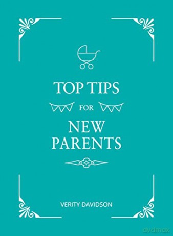 Top Tips for New Parents: Practical Advice for First-Time Parents - Verity Davidson [KSIĄŻKA]