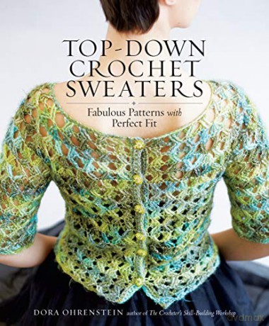 Top-Down Crochet Sweaters: Fabulous Patterns With Perfect Fit - Dora Ohrenstein [KSIĄŻKA]