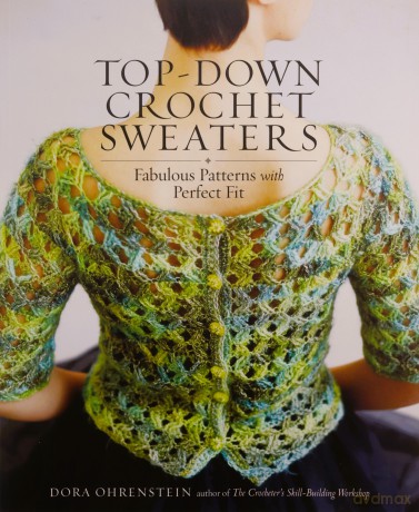 Top-Down Crochet Sweaters: Fabulous Patterns With Perfect Fit - Dora Ohrenstein [KSIĄŻKA]