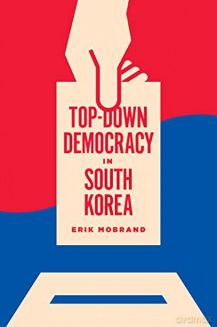 Top-Down Democracy in South Korea (Korean Studies of the Henry M. Jackson School of International Studies) - Erik Mobrand [KSIĄŻKA]