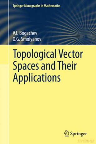 Topological Vector Spaces and Their Applications (Springer Monographs in Mathematics) - O.G. Smolyanov [KSIĄŻKA]