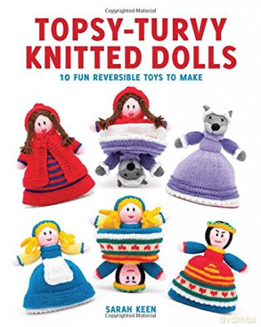 Topsy-Turvy Knitted Doll: 10 Fun Reversible Toys to Make - Sarah Keen [KSIĄŻKA]