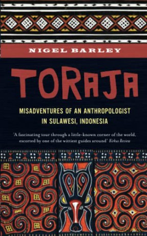 Toraja: Misadventures of a Social Anthropologist in Sulawesi, Indonesia - Nigel Barley [KSIĄŻKA]