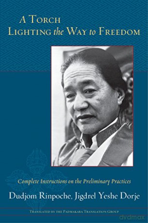 Torch Lighting the Way to Freedom: Complete Instructions on the Preliminary Practices - Dudjom Rinpoche [KSIĄŻKA]