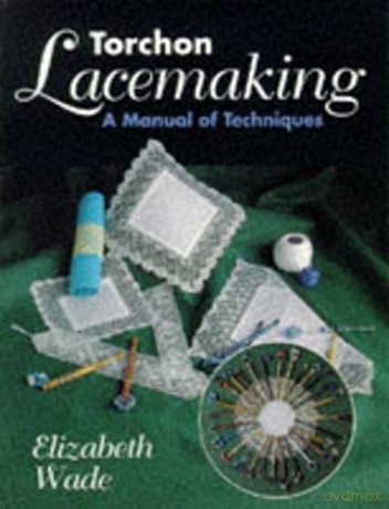 Torchon Lacemaking: A Manual of Techniques - Elizabeth Wade [KSIĄŻKA]