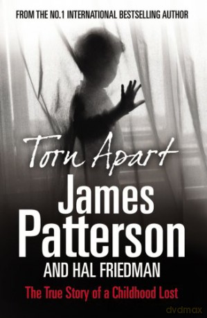 Torn Apart: The True Story of a Childhood Lost - James Patterson [KSIĄŻKA]