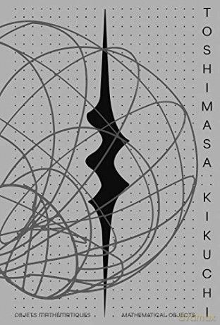 Toshimasa Kikuchi: Mathematical Objects - Sophie Makariou [KSIĄŻKA]