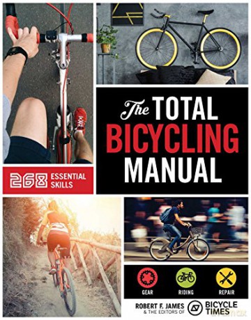Total Bicycling Manual: 301 Tips for Two-Wheeled Fun (Total Manuals) - Robert F. James [KSIĄŻKA]