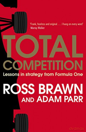 Total Competition: Lessons in Strategy from Formula One - Ross Brawn [KSIĄŻKA]