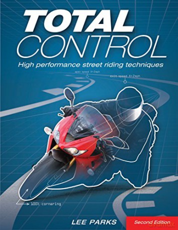 Total Control: High Performance Street Riding Techniques, 2nd Edition - Lee Parks [KSIĄŻKA]