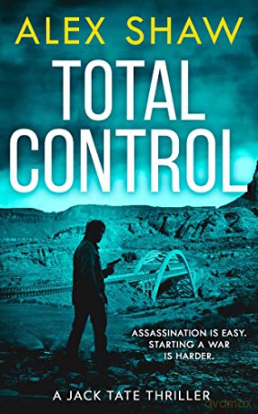 Total Control: The essential breakneck action thriller of 2022, from the Wilbur Smith Prize-nominated author: Book 3 (A Jack Tate SAS Thriller) - Alex Shaw [KSIĄŻKA]