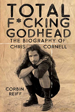 Total F*cking Godhead: The Biography of Chris Cornell - Corbin Reiff [KSIĄŻKA]