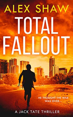TOTAL FALLOUT: An explosive, breathtaking, action adventure SAS military thriller you need to read: Book 2 (A Jack Tate SAS Thriller) - Alex Shaw [KSIĄŻKA]