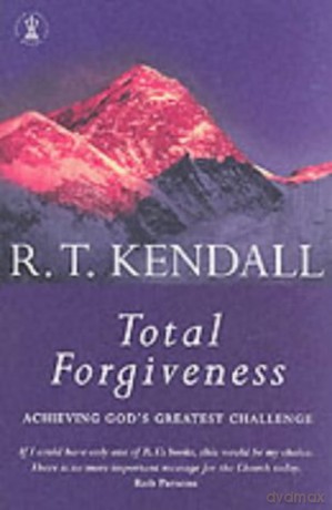 Total Forgiveness: Achieving God's Greatest Challenge - R T Kendall Ministries Inc. [KSIĄŻKA]
