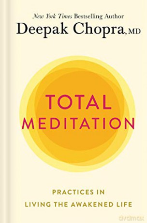 Total Meditation: Practices in Living the Awakened Life - Deepak Chopra [KSIĄŻKA]