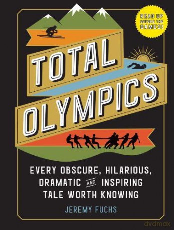 Total Olympics: Every Obscure, Hilarious, Dramatic, and Inspiring Tale Worth Knowing - Fuchs [KSIĄŻKA]