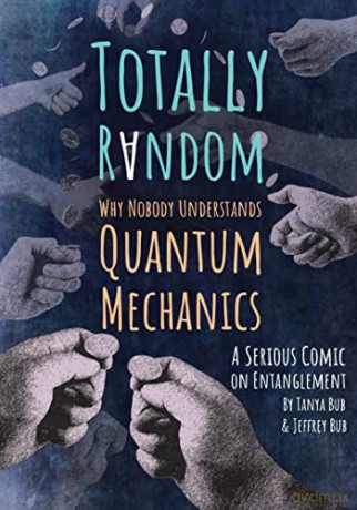 Totally Random: Why Nobody Understands Quantum Mechanics (A Serious Comic on Entanglement) - Tanya Bub [KOMIKS]