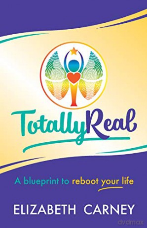 Totally Real: A blueprint to reboot your life - Elizabeth Carney [KSIĄŻKA]