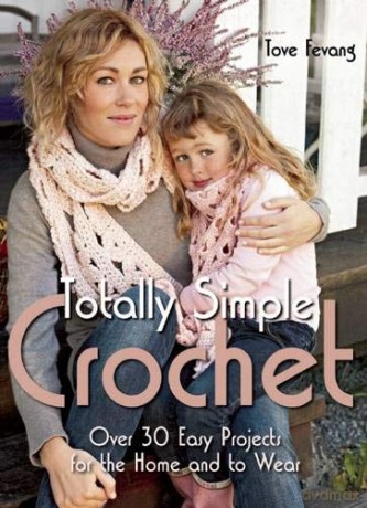Totally Simple Crochet: Over 30 Easy Projects for the Home and to Wear - Tove Fevang [KSIĄŻKA]