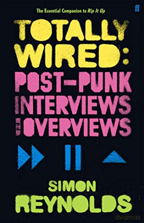 Totally Wired: Postpunk Interviews and Overviews - Simon Reynolds [KSIĄŻKA]