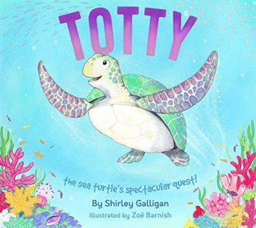Totty: The Sea Turtle's Spectacular Quest! (Illustrated Conservation Charity Books) - Shirley Galligan [KSIĄŻKA]
