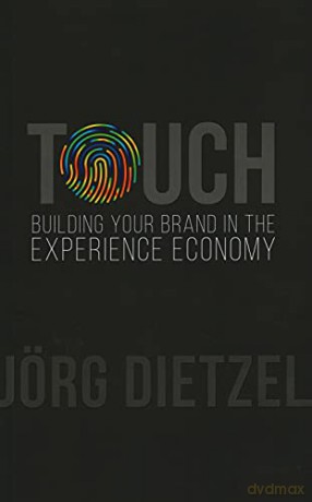 Touch: Building Your Brand in the Experience Economy - Jörg Dietzel [KSIĄŻKA]
