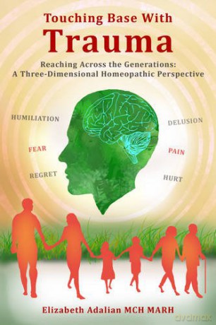 Touching Base with Trauma - Reaching Across the Generations: A Three-Dimensional Homeopathic Perspective - Elizabeth Adalian [KSIĄŻKA]