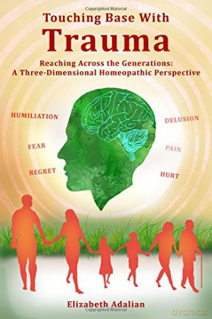 Touching Base with Trauma - Reaching Across the Generations: A Three-Dimensional Homeopathic Perspective - Elizabeth Adalian [KSIĄŻKA]