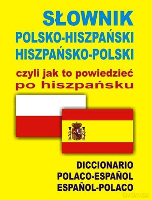 Słownik Polsko-Hiszpański Hiszpańsko-Polski Czyli Jak To Powiedzieć Po Hiszpańsku [KSIĄŻKA]