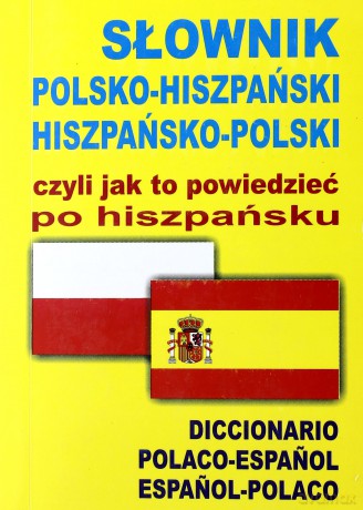 Słownik Polsko-Hiszpański Hiszpańsko-Polski Czyli Jak To Powiedzieć Po Hiszpańsku [KSIĄŻKA]