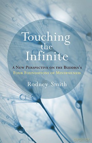 Touching the Infinite: A New Perspective on the Buddha's Four Foundations of Mindfulness - Rodney Smith [KSIĄŻKA]