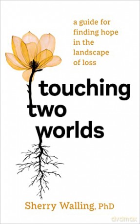 Touching Two Worlds: A Guide for Finding Hope in the Landscape of Loss - Sherry Walling [KSIĄŻKA]