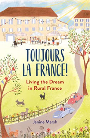 Toujours la France!: Living the Dream in Rural France (The Good Life France) - Janine Marsh [KSIĄŻKA]