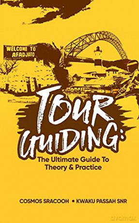 Tour Guiding: The Ultimate Guide to Theory and Practice - Kwaku Passah Snr [KSIĄŻKA]