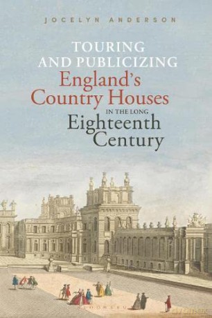 Touring and Publicizing England's Country Houses in the Long Eighteenth Century - Jocelyn Anderson [KSIĄŻKA]