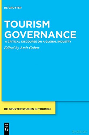Tourism Governance: A Critical Discourse on a Global Industry: 9 (De Gruyter Studies in Tourism, 9) - Amir Gohar [KSIĄŻKA]