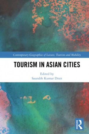 Tourism in Asian Cities (Contemporary Geographies of Leisure, Tourism and Mobility) - Saurabh Kumar Dixit [KSIĄŻKA]