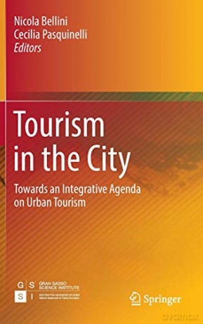 Tourism in the City: Towards an Integrative Agenda on Urban Tourism - Nicola Bellini [KSIĄŻKA]