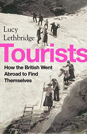 Tourists: How the British Went Abroad to Find Themselves - Lucy Lethbridge [KSIĄŻKA]