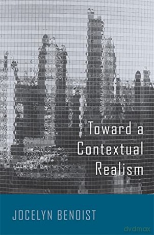 Toward a Contextual Realism - Jocelyn Benoist [KSIĄŻKA]