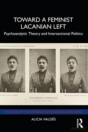 Toward a Feminist Lacanian Left: Psychoanalytic Theory and Intersectional Politics (The Lines of the Symbolic in Psychoanalysis Series) - Alicia Valdés [KSIĄŻKA]