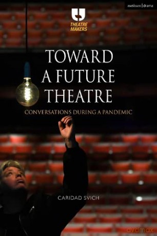 Toward a Future Theatre: Conversations during a Pandemic (Theatre Makers) - Caridad Svich [KSIĄŻKA]