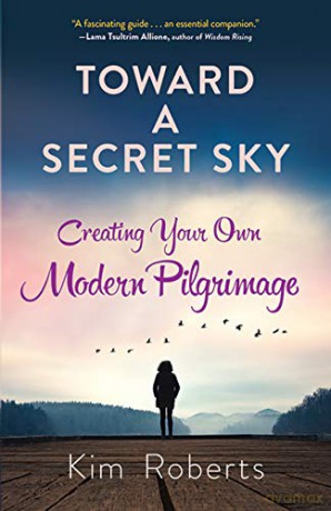 Toward a Secret Sky: Inventing Your Own Modern Pilgrimage - Kim Roberts [KSIĄŻKA]