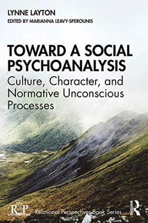 Toward a Social Psychoanalysis: Culture, Character, and Normative Unconscious Processes (Relational Perspectives Book Series) - Lynne Layton [KSIĄŻKA]